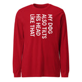 Funny Dog Shirt – My Dog Tilts His Head Like That – Cute Dog Mom Gift, Dog Lover Unisex Long Sleeve Tee . Red