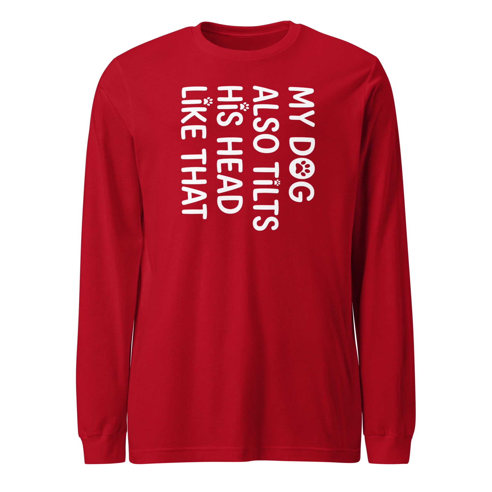 Funny Dog Shirt – My Dog Tilts His Head Like That – Cute Dog Mom Gift, Dog Lover Unisex Long Sleeve Tee . Red