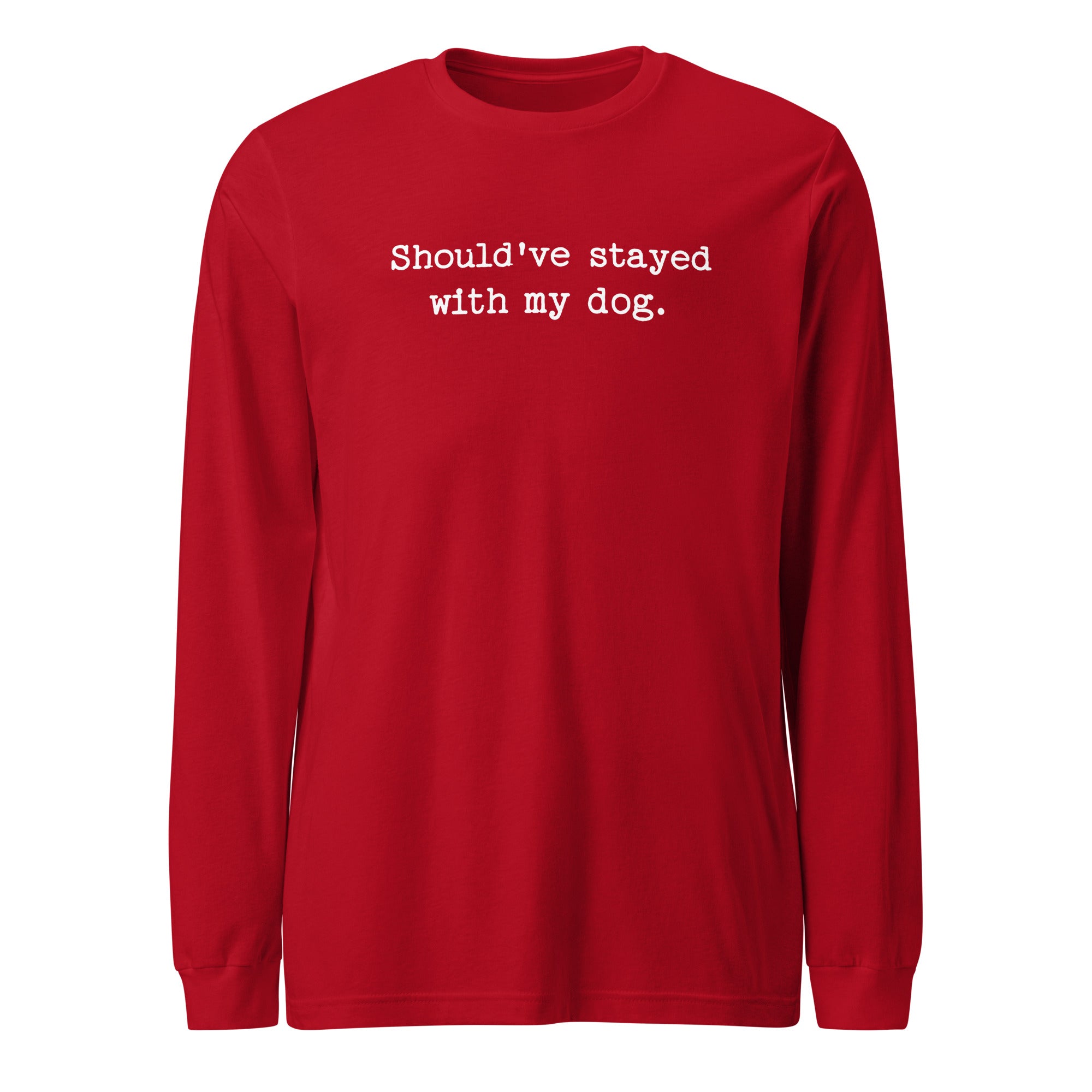 Should've Stayed With My Dog Funny Unisex Long Sleeve Tee . Red