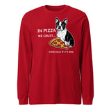In Pizza We Crust... Especially If It's Mine - Boston Terrier Dog Unisex Long Sleeve Tee . Red
