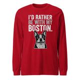 I'd Rather Be With My Boston Unisex Long Sleeve Tee . Red