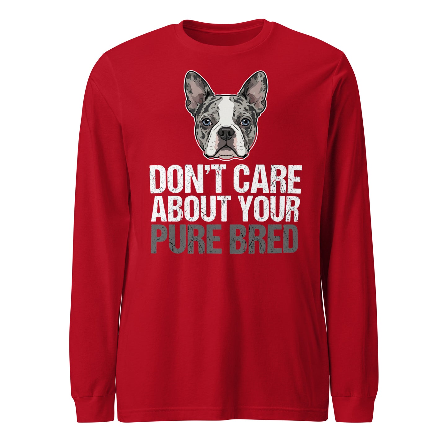 Merle Boston Terrier Dog - Don't Care About Your Pure Bred Unisex Long Sleeve Tee . Red