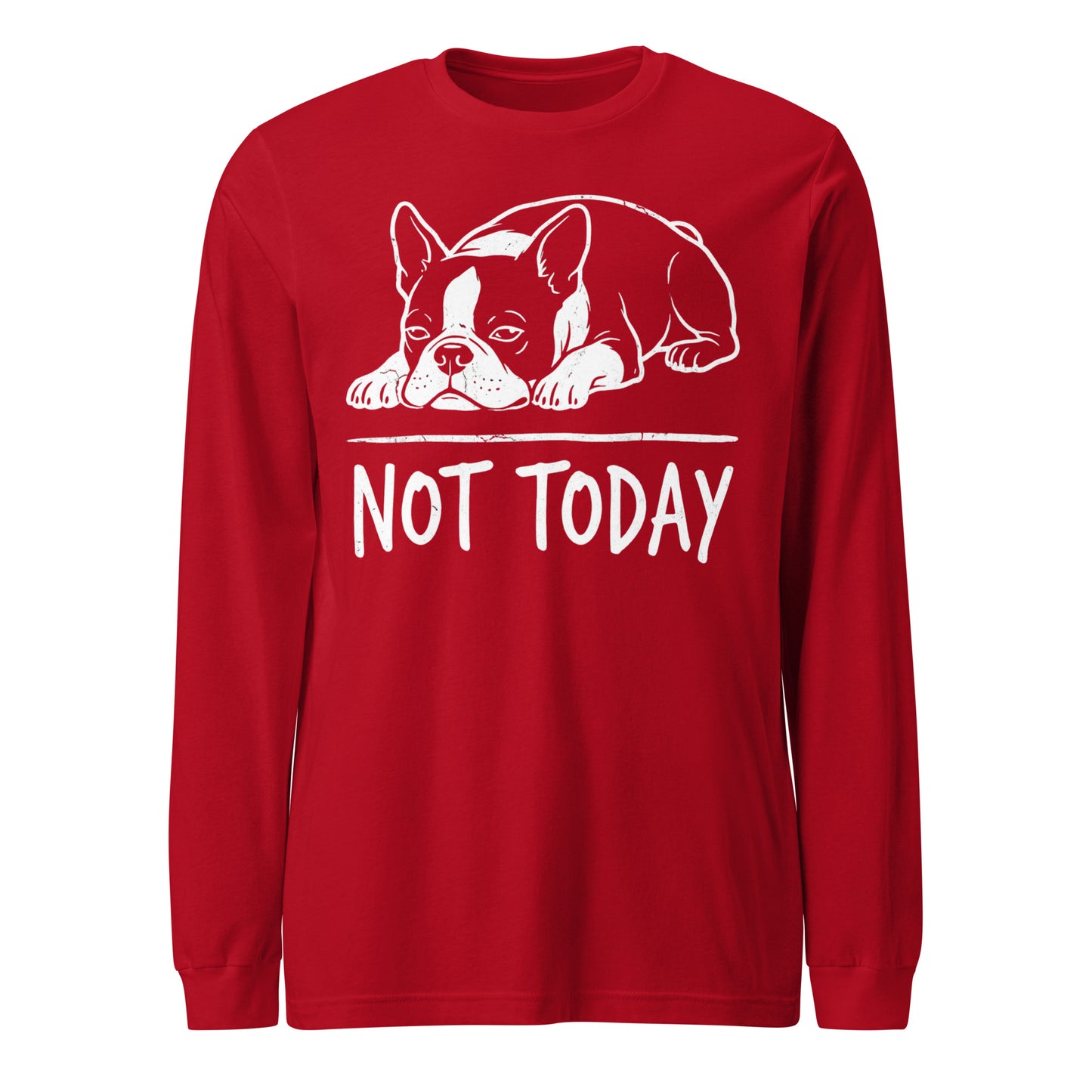 Not Today Lazy Boston Terrier Dog Unisex Long Sleeve Tee . Red