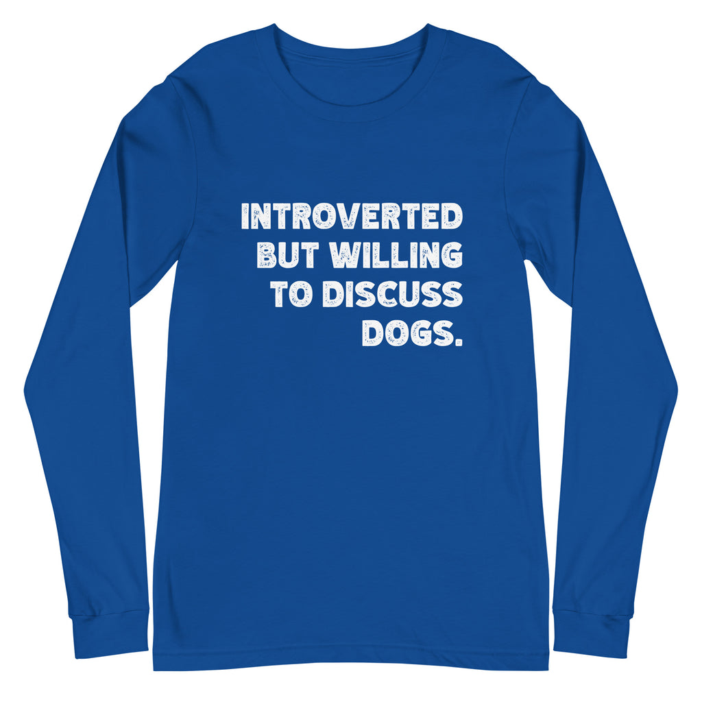 Introverted But Willing To Discuss Dogs Unisex Long Sleeve Tee