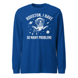 Houston, I Have So Many Problems - Funny Boston Terrier Astronaut Unisex Long Sleeve Tee . True Royal