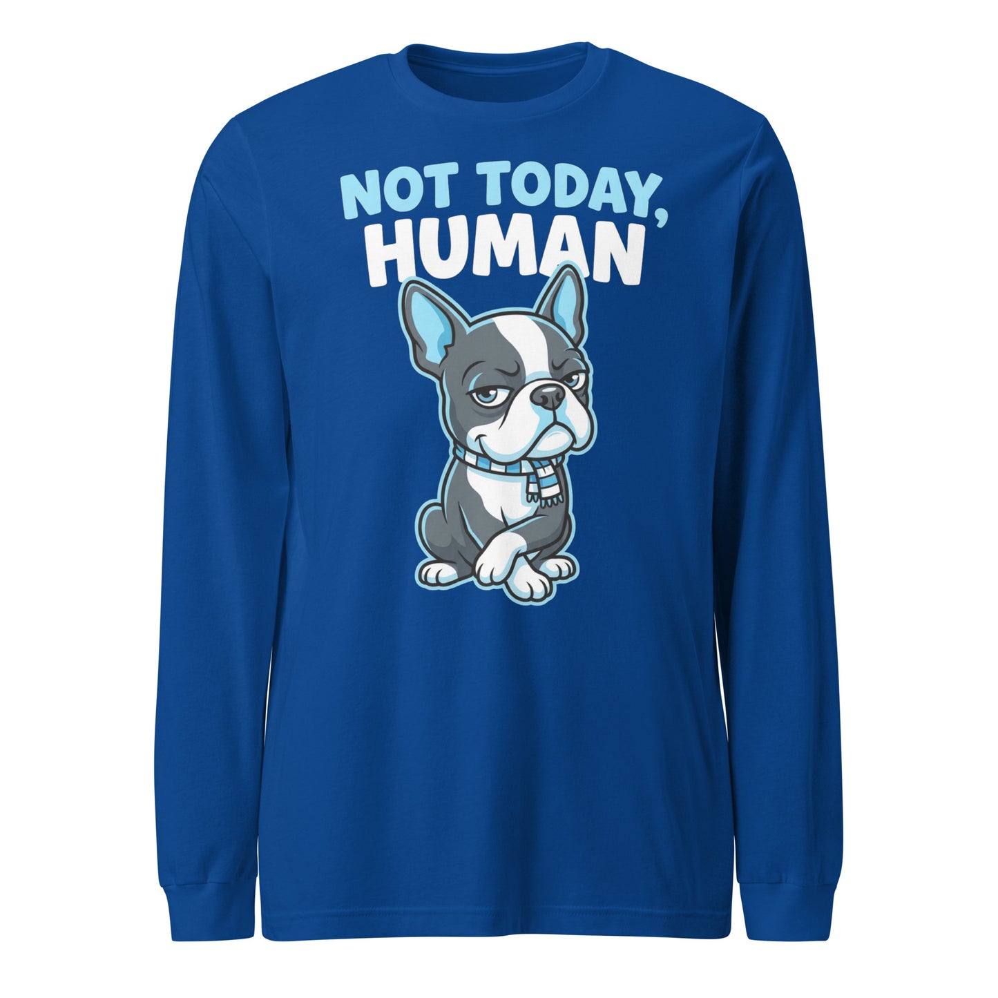 Not Today, Human - Cartoon Boston Terrier Side Eye Unisex Long Sleeve Tee . True Royal