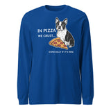 In Pizza We Crust... Especially If It's Mine - Boston Terrier Dog Unisex Long Sleeve Tee . True Royal