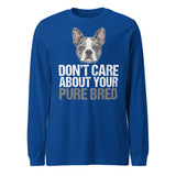 Merle Boston Terrier Dog - Don't Care About Your Pure Bred Unisex Long Sleeve Tee . True Royal