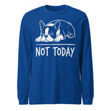 Not Today Lazy Boston Terrier Dog Unisex Long Sleeve Tee . True Royal