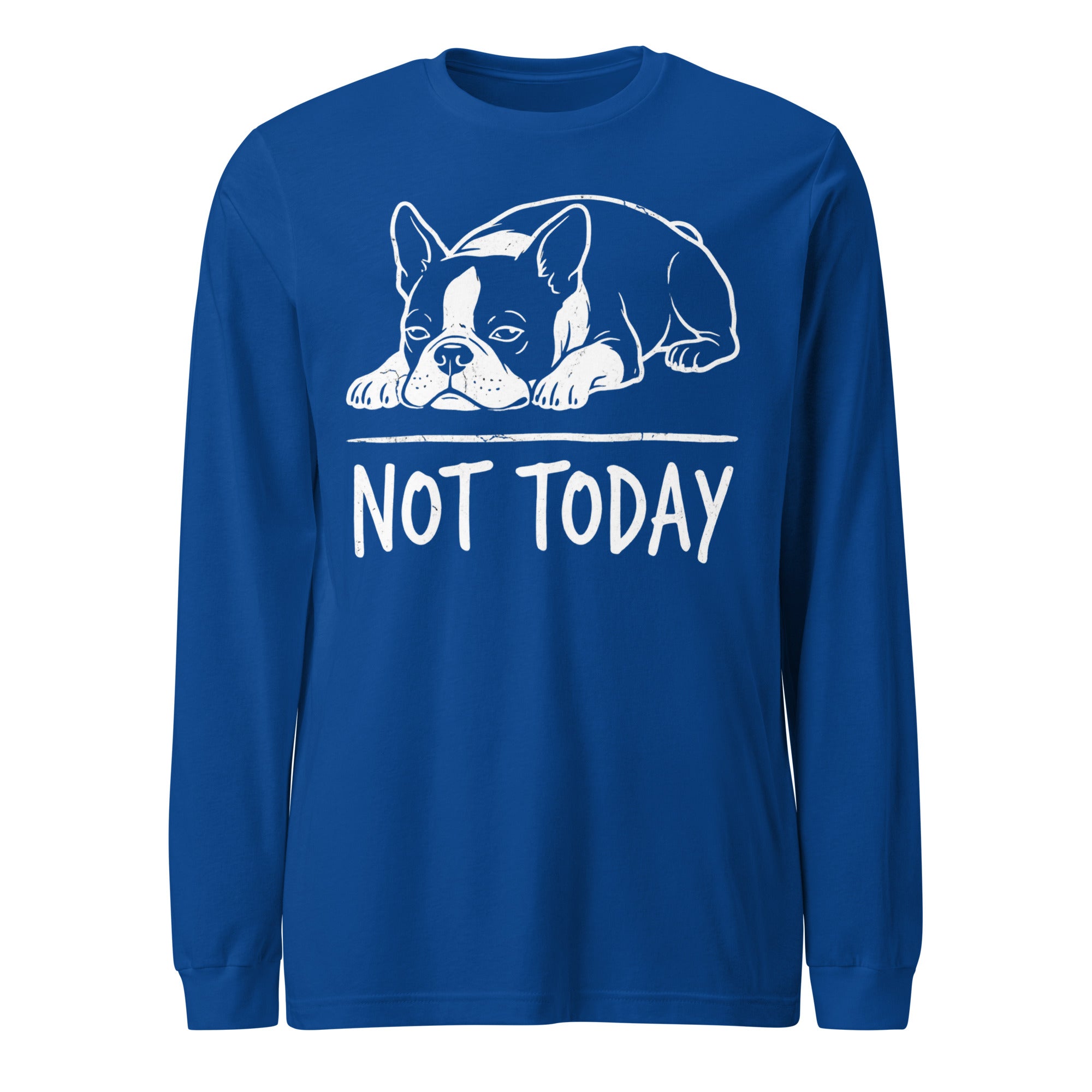 Not Today Lazy Boston Terrier Dog Unisex Long Sleeve Tee . True Royal