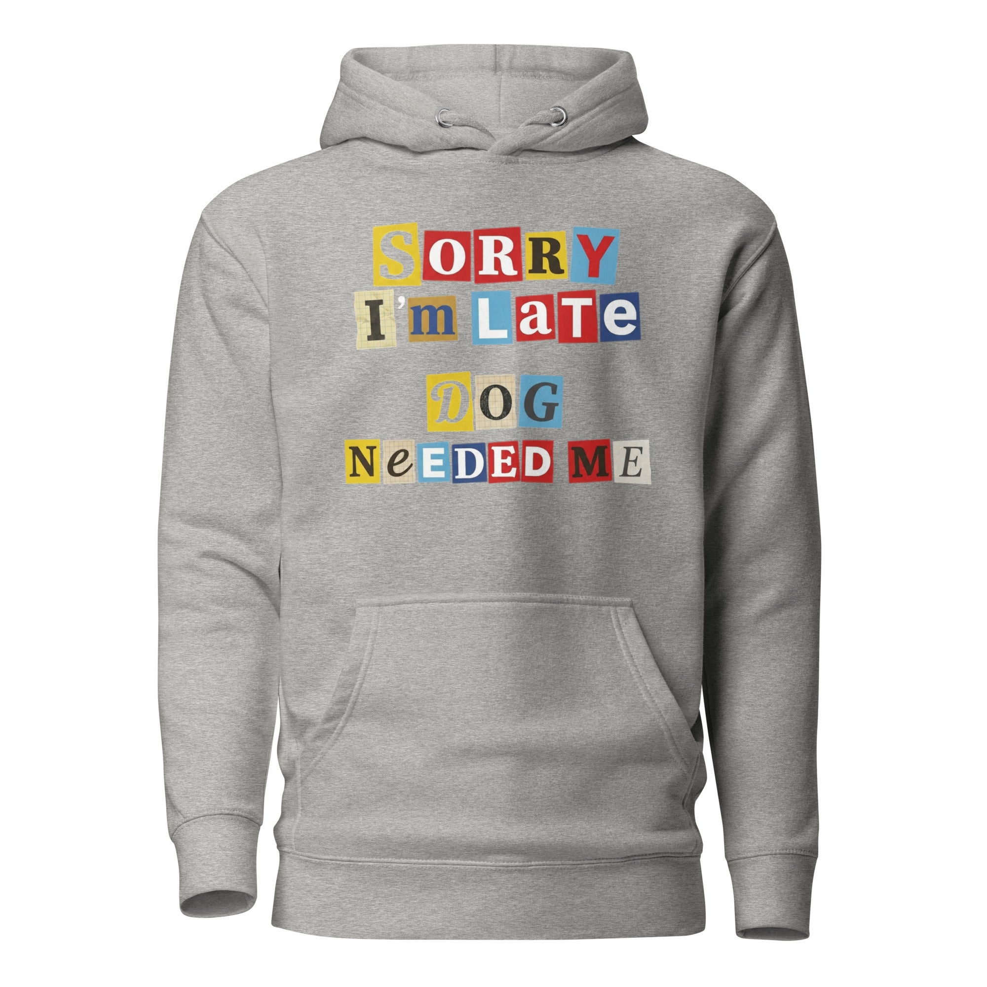 Ransom Note Style Dog Lover Shirt – Sorry I’m Late Dog Needed Me Unisex Hoodie . Carbon Grey
