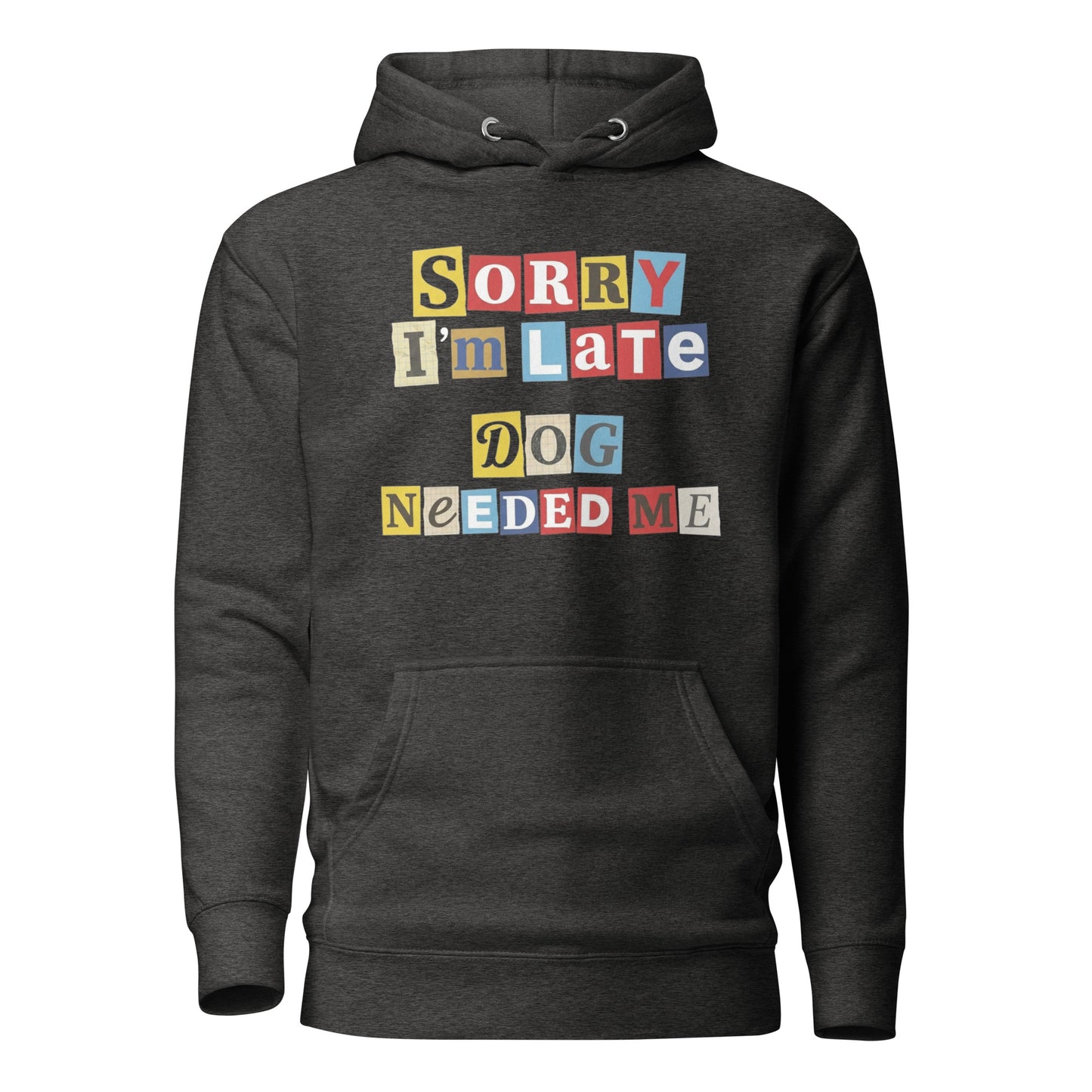 Ransom Note Style Dog Lover Shirt – Sorry I’m Late Dog Needed Me Unisex Hoodie . Charcoal Heather