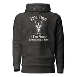 It's Fine I'm Fine Everything Is Fine Sarcasm Funny Dog Unisex Hoodie . Charcoal Heather