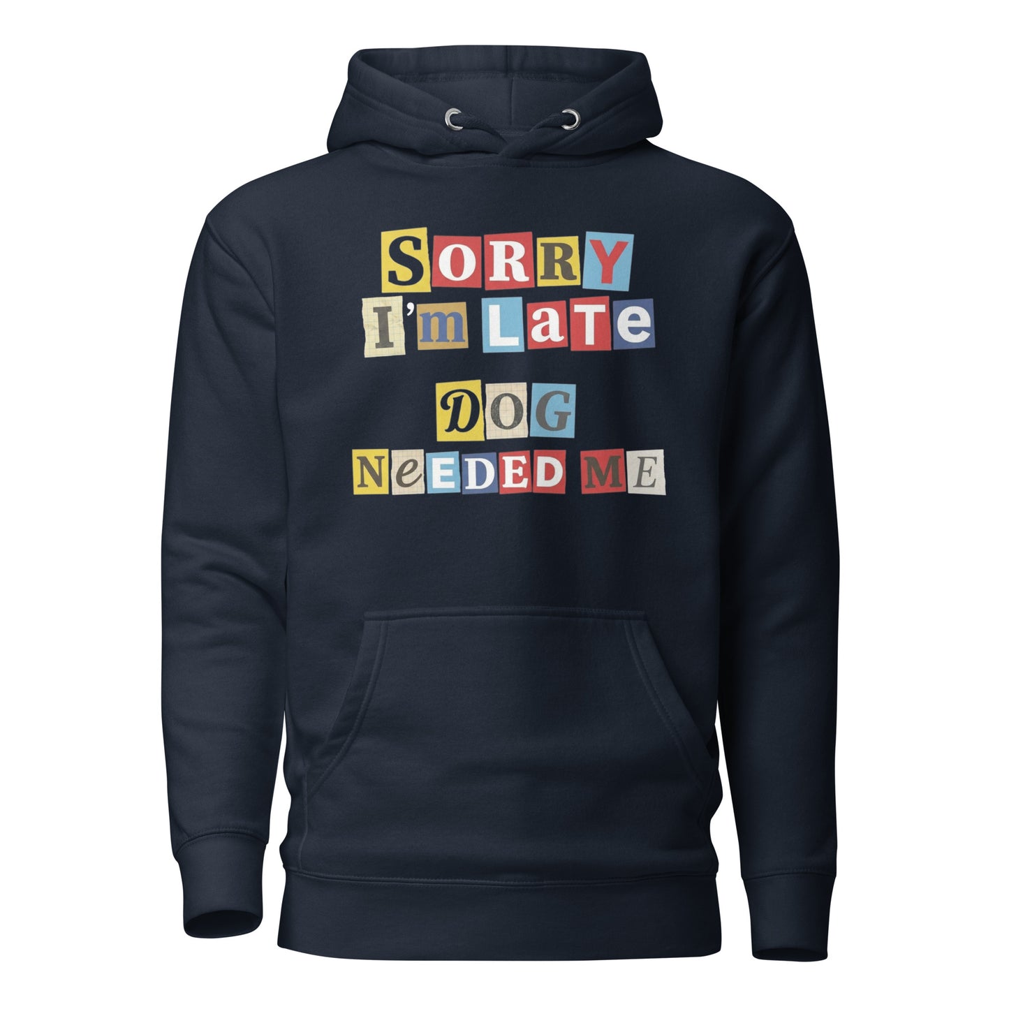 Ransom Note Style Dog Lover Shirt – Sorry I’m Late Dog Needed Me Unisex Hoodie . Navy Blazer