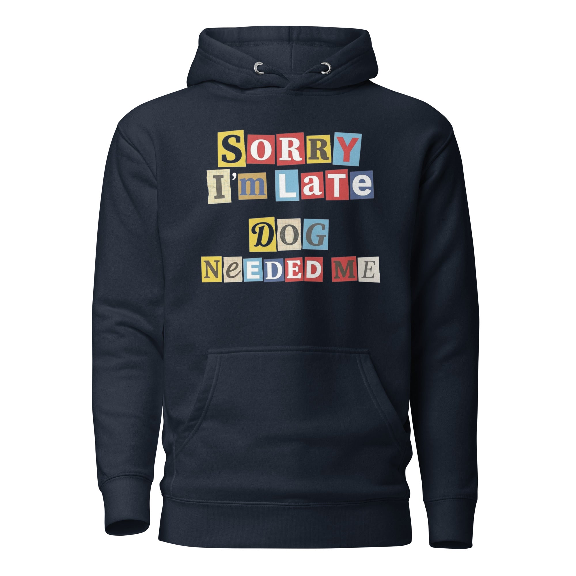 Ransom Note Style Dog Lover Shirt – Sorry I’m Late Dog Needed Me Unisex Hoodie . Navy Blazer
