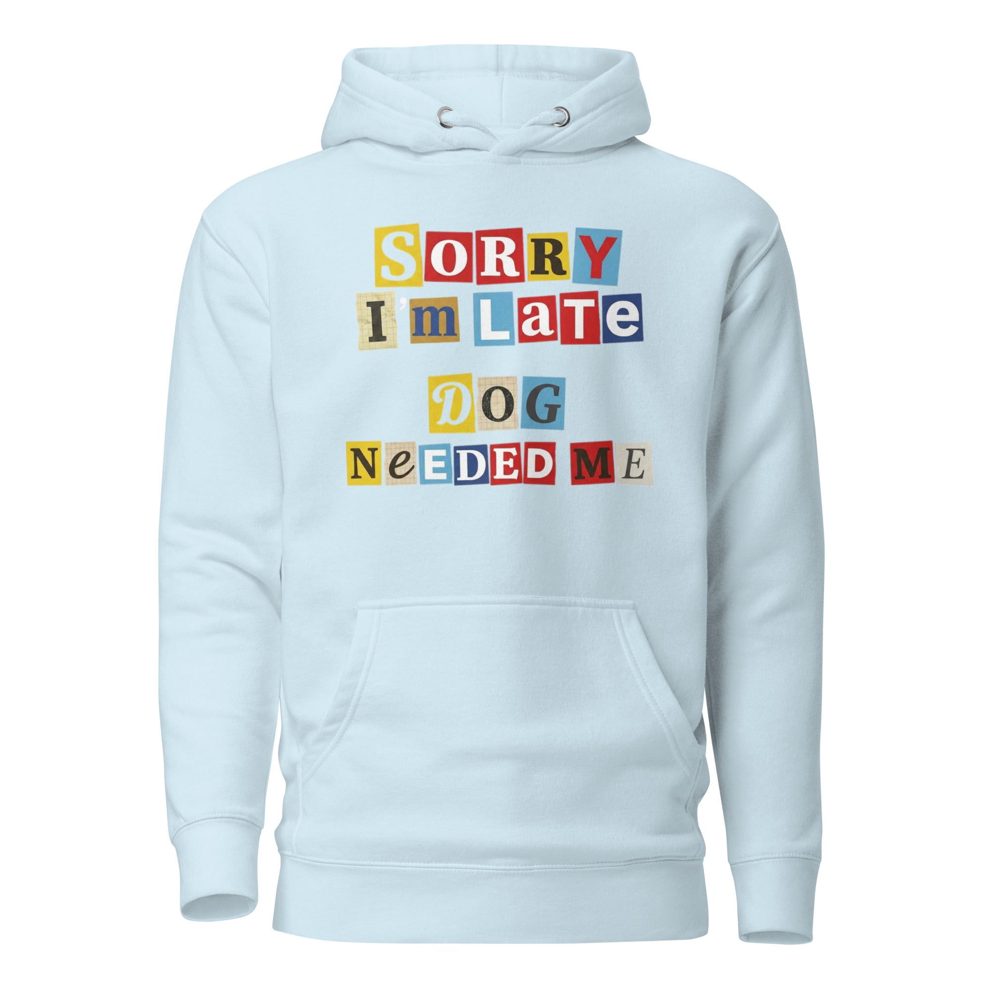 Ransom Note Style Dog Lover Shirt – Sorry I’m Late Dog Needed Me Unisex Hoodie . Sky Blue