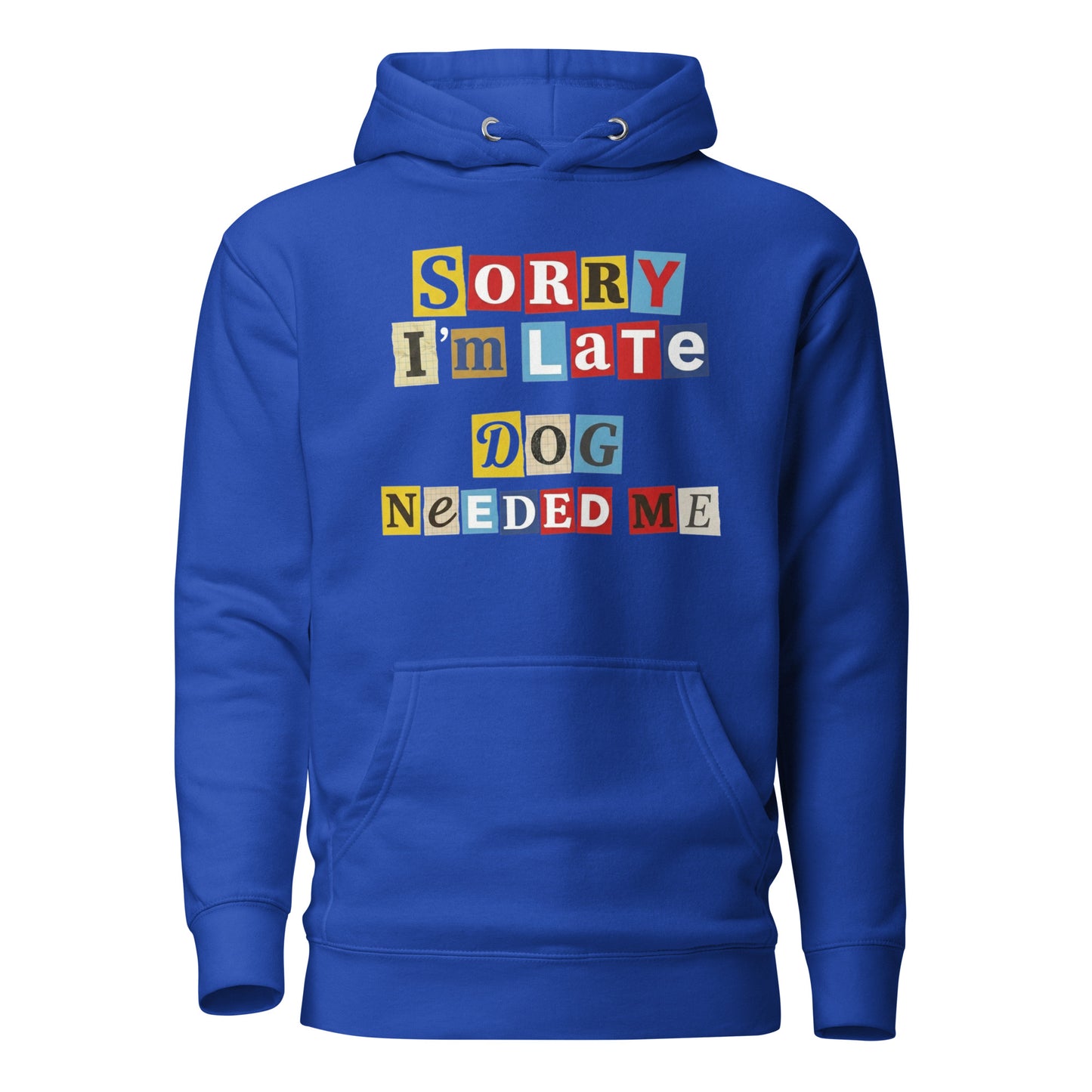 Ransom Note Style Dog Lover Shirt – Sorry I’m Late Dog Needed Me Unisex Hoodie . Team Royal
