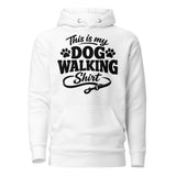 This Is My Dog Walking Shirt Funny Unisex Hoodie For Dog Moms And Dog Walkers . White