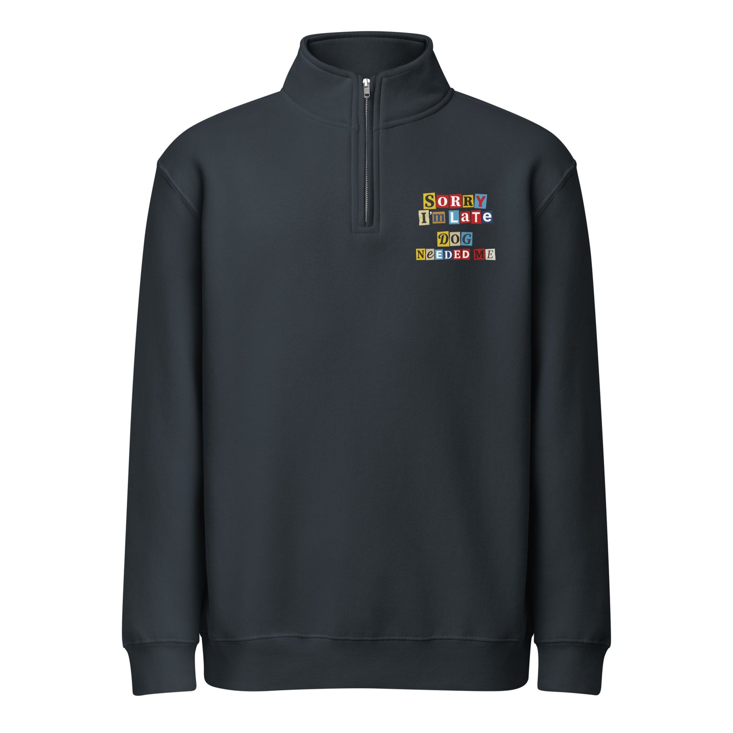 Ransom Note Style Dog Lover Shirt - Sorry I'm Late Dog Needed Me Premium 1/4 Zip Sweatshirt . Navy
