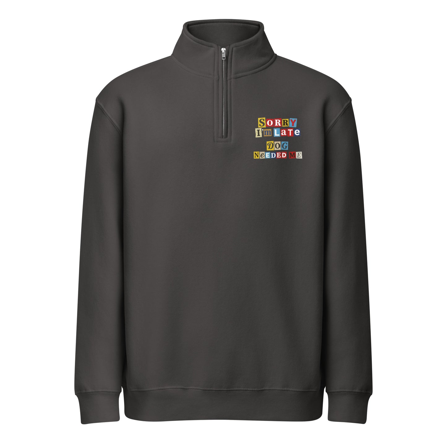 Ransom Note Style Dog Lover Shirt - Sorry I'm Late Dog Needed Me Premium 1/4 Zip Sweatshirt . Smoke
