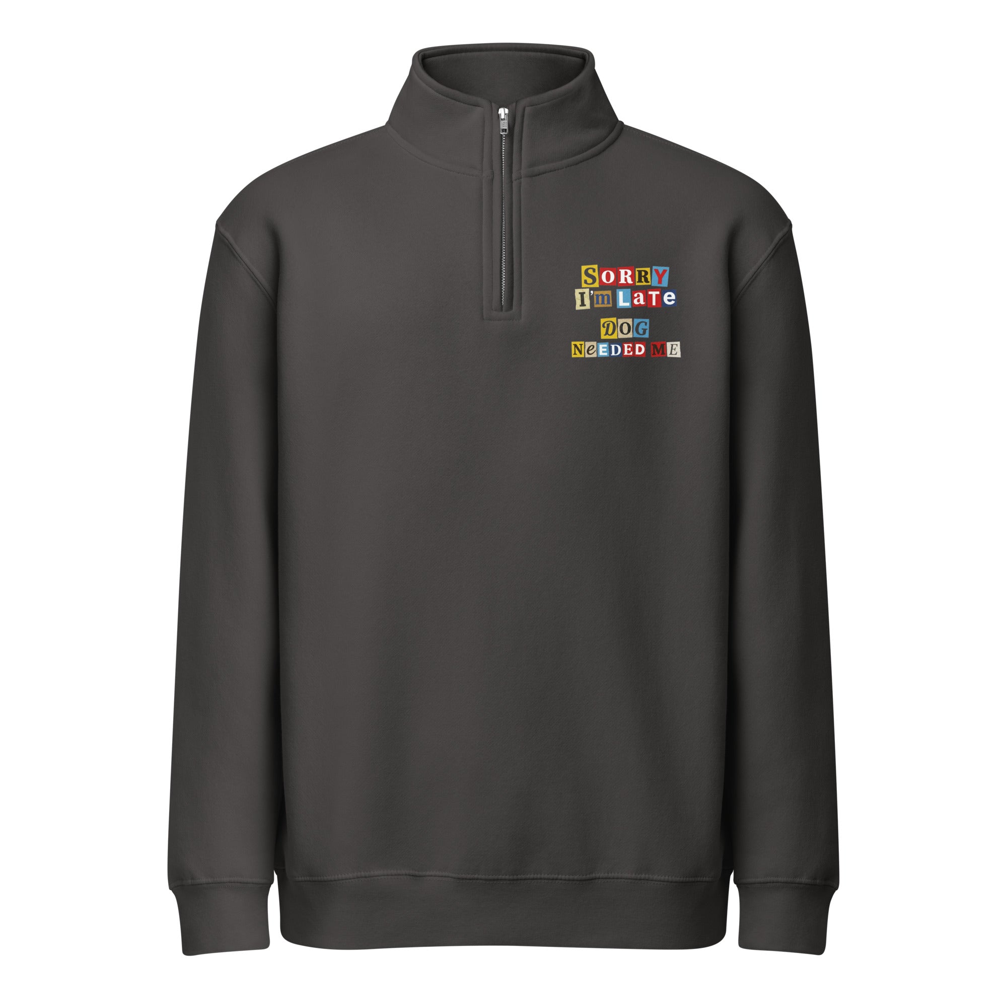 Ransom Note Style Dog Lover Shirt - Sorry I'm Late Dog Needed Me Premium 1/4 Zip Sweatshirt . Smoke