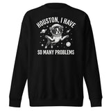 Houston, I Have So Many Problems - Funny Boston Terrier Astronaut Unisex Premium Sweatshirt . Black