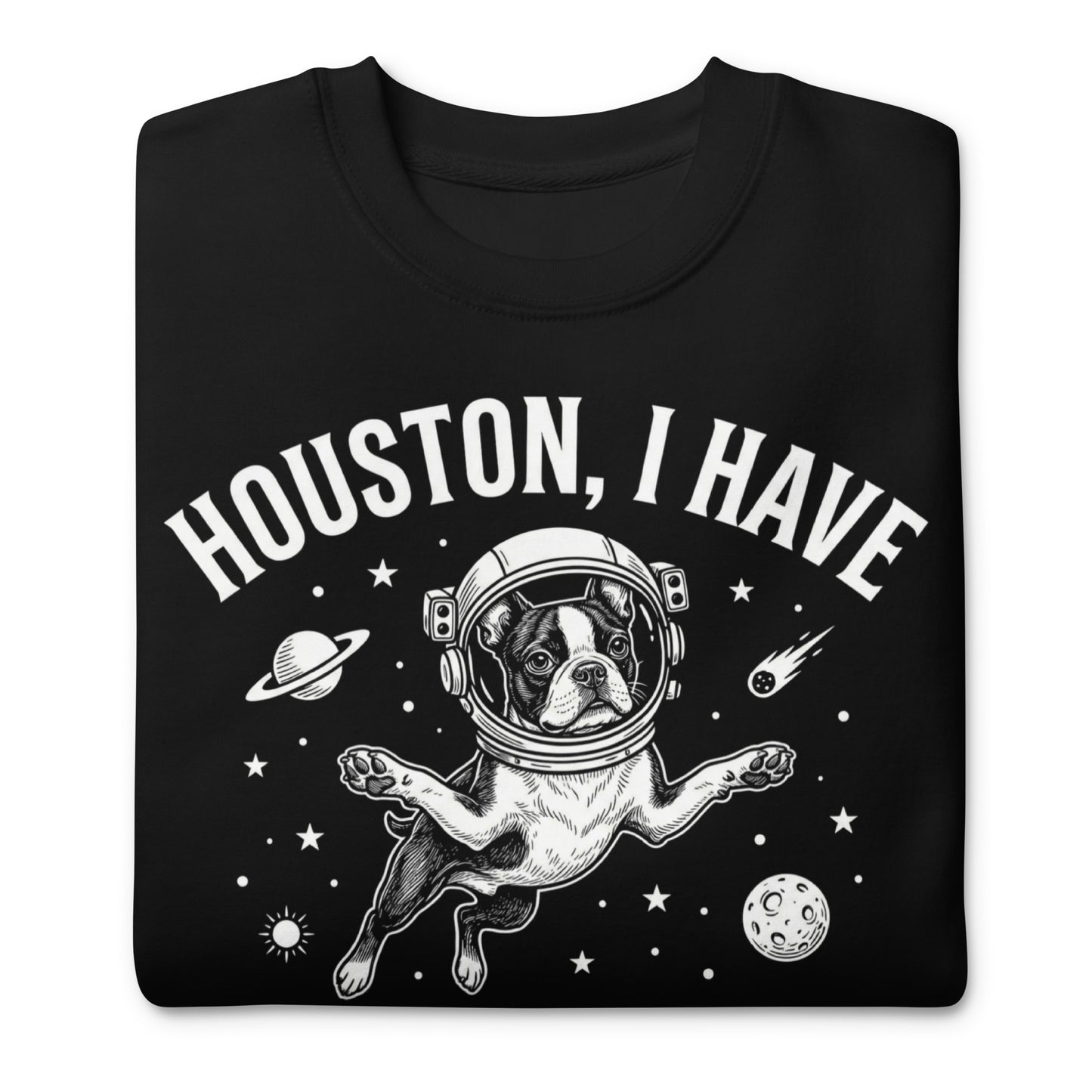 Houston, I Have So Many Problems - Funny Boston Terrier Astronaut Unisex Premium Sweatshirt .
