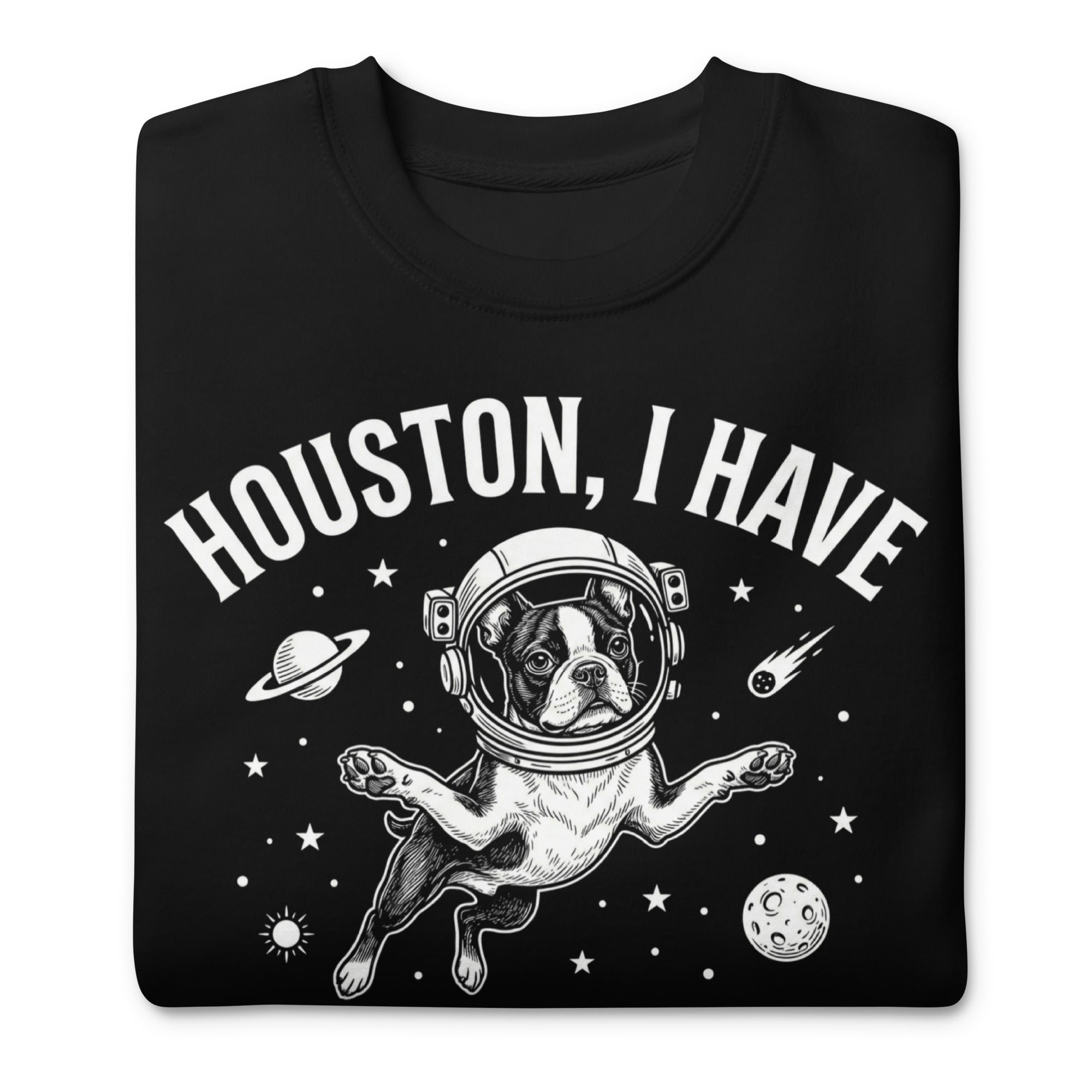 Houston, I Have So Many Problems - Funny Boston Terrier Astronaut Unisex Premium Sweatshirt .
