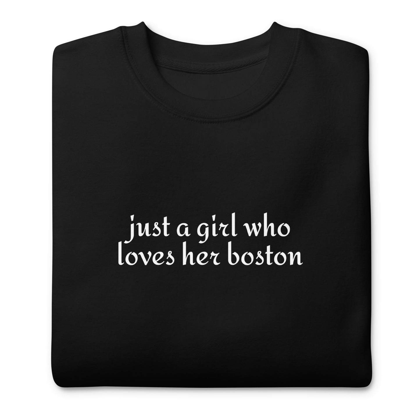 Just A Girl Who Loves Her Boston Unisex Premium Sweatshirt .