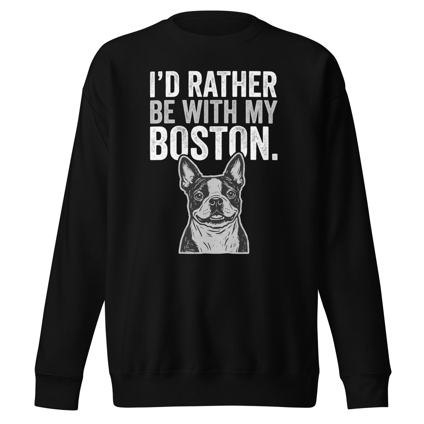 I'd Rather Be With My Boston Unisex Premium Sweatshirt . Black