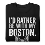 I'd Rather Be With My Boston Unisex Premium Sweatshirt .