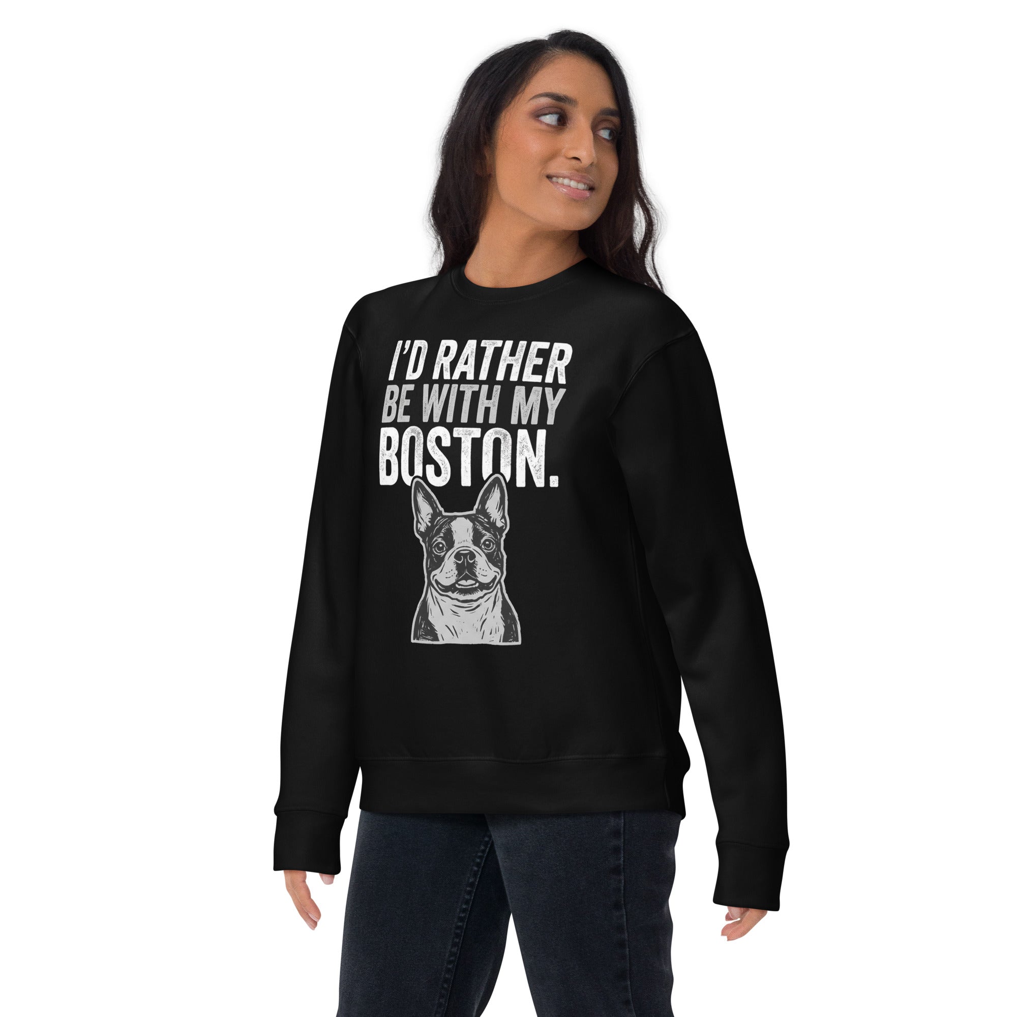I'd Rather Be With My Boston Unisex Premium Sweatshirt .