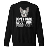 Merle Boston Terrier Dog - Don't Care About Your Pure Bred Unisex Premium Sweatshirt . Black