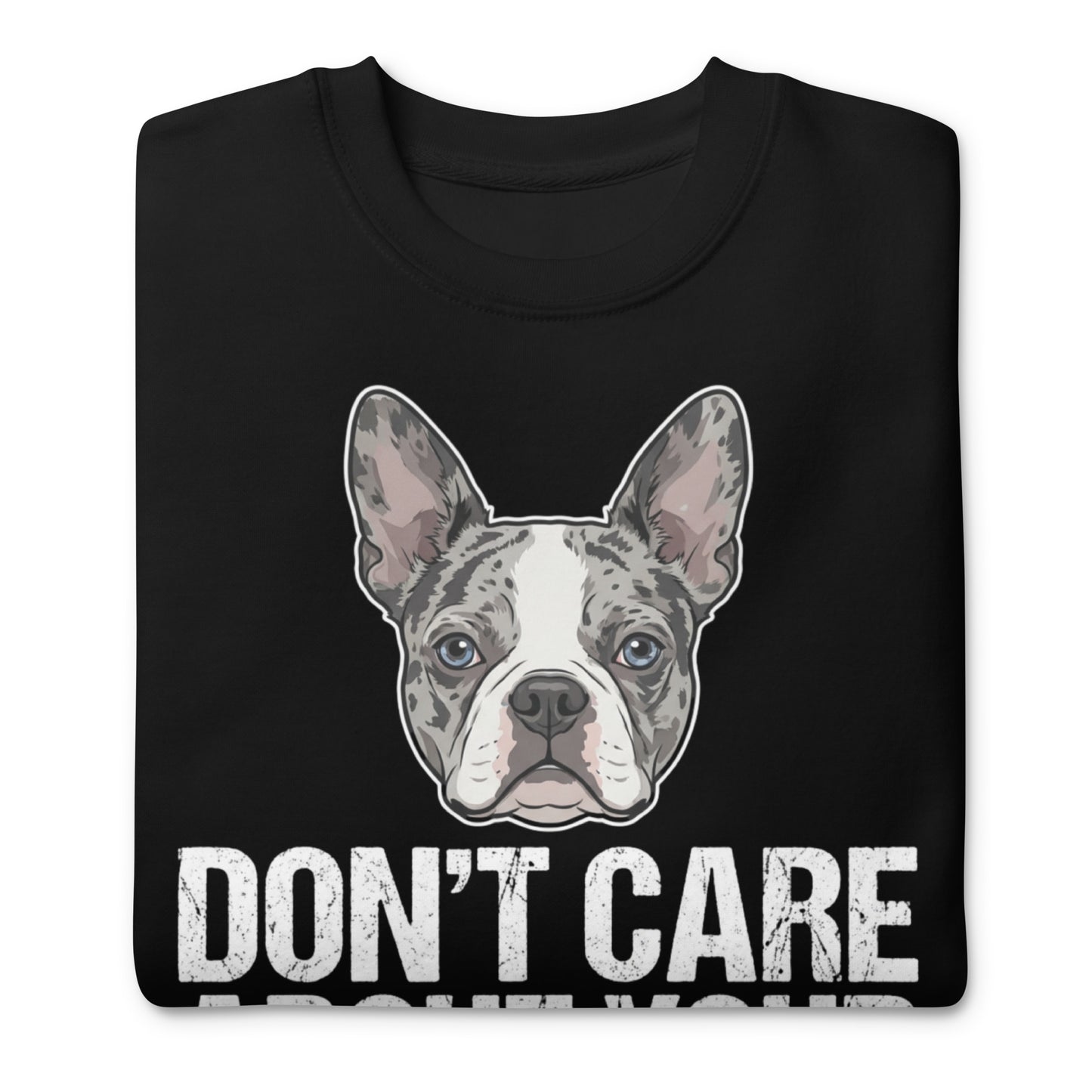 Merle Boston Terrier Dog - Don't Care About Your Pure Bred Unisex Premium Sweatshirt .