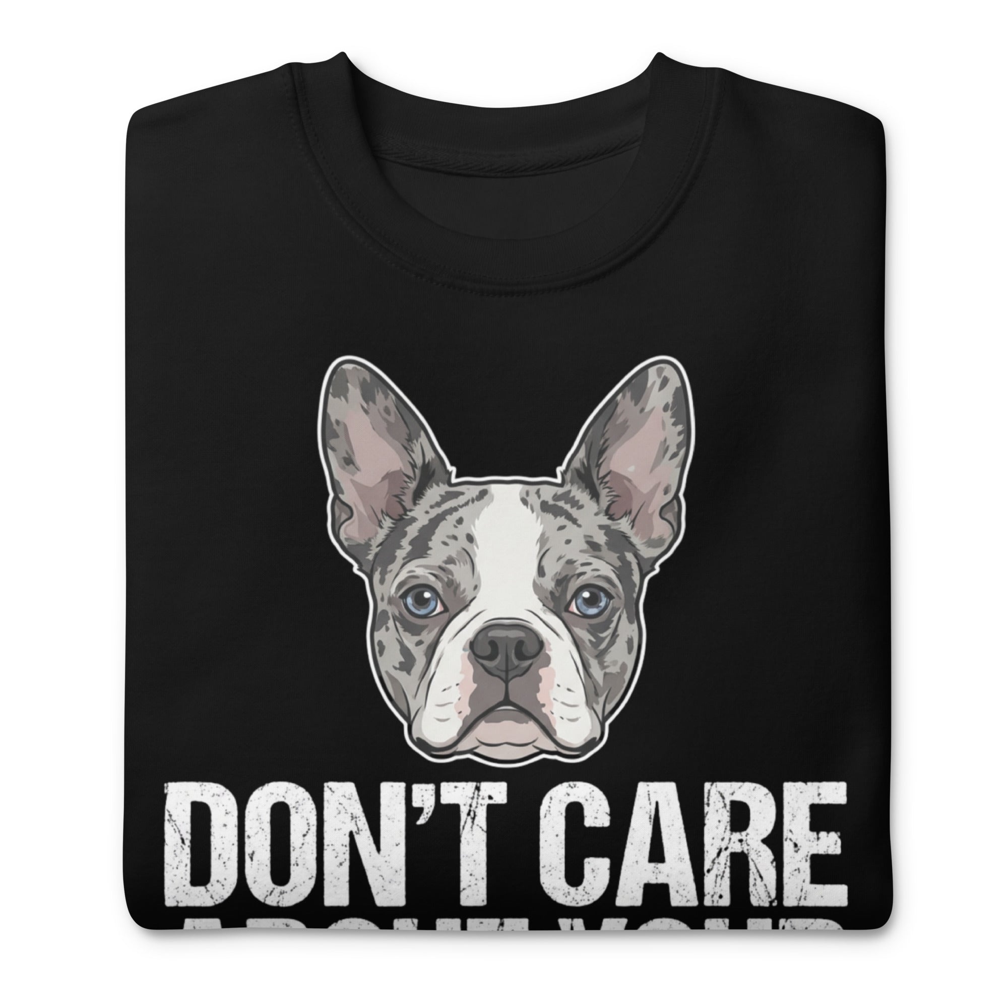 Merle Boston Terrier Dog - Don't Care About Your Pure Bred Unisex Premium Sweatshirt .
