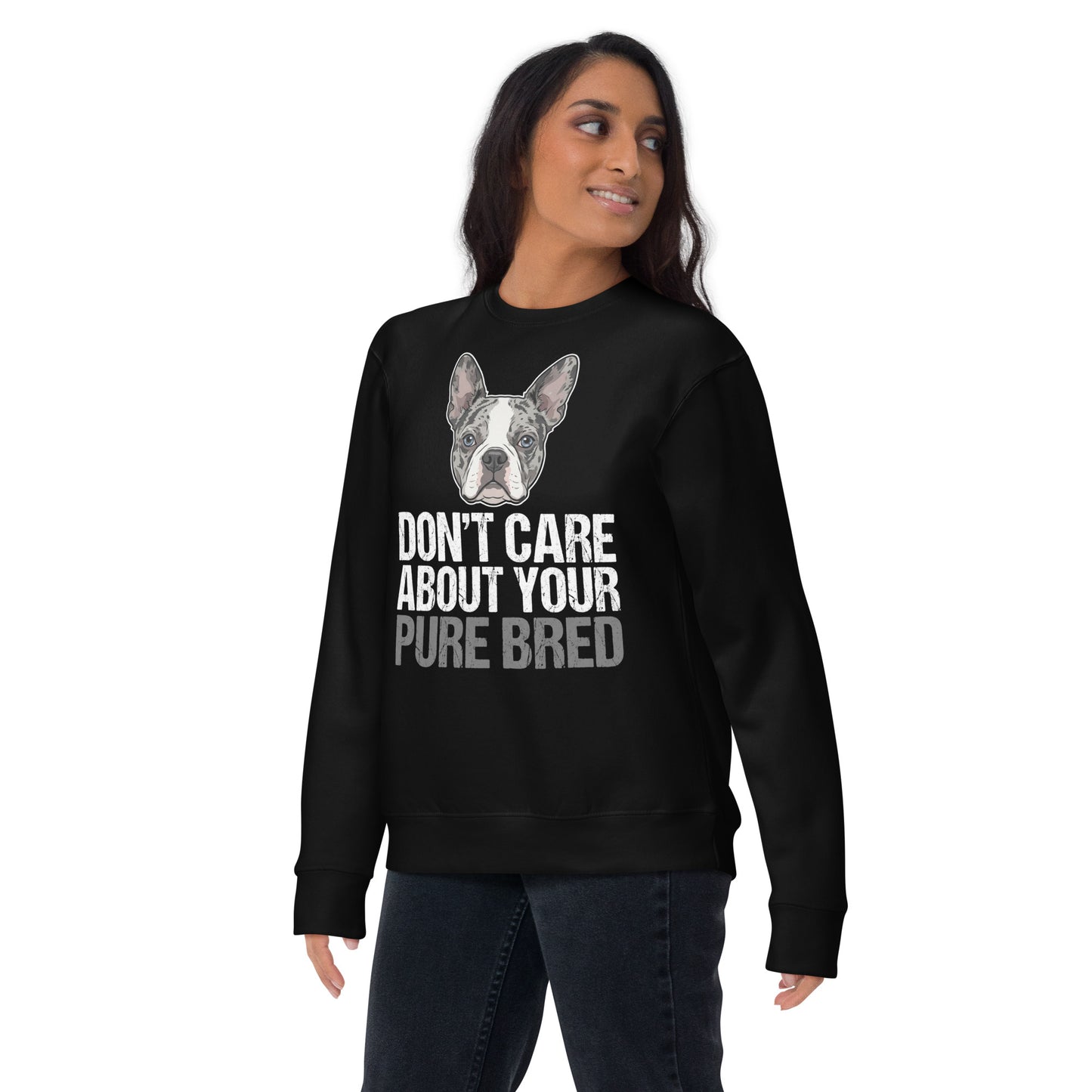 Merle Boston Terrier Dog - Don't Care About Your Pure Bred Unisex Premium Sweatshirt .
