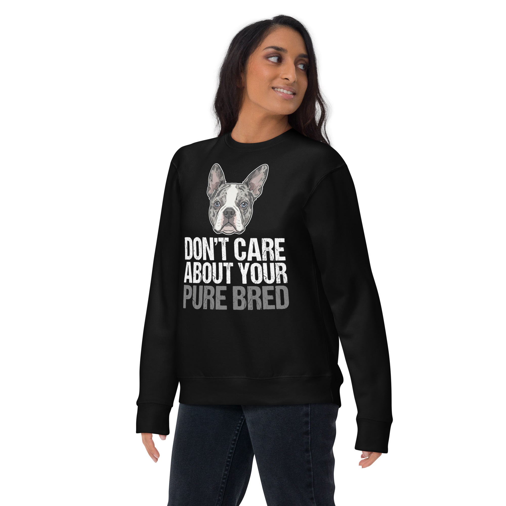 Merle Boston Terrier Dog - Don't Care About Your Pure Bred Unisex Premium Sweatshirt .