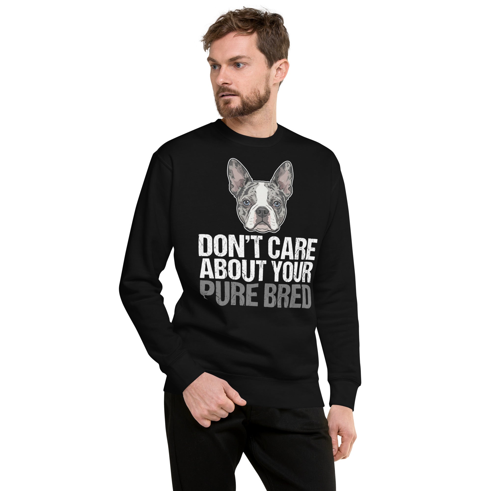 Merle Boston Terrier Dog - Don't Care About Your Pure Bred Unisex Premium Sweatshirt .