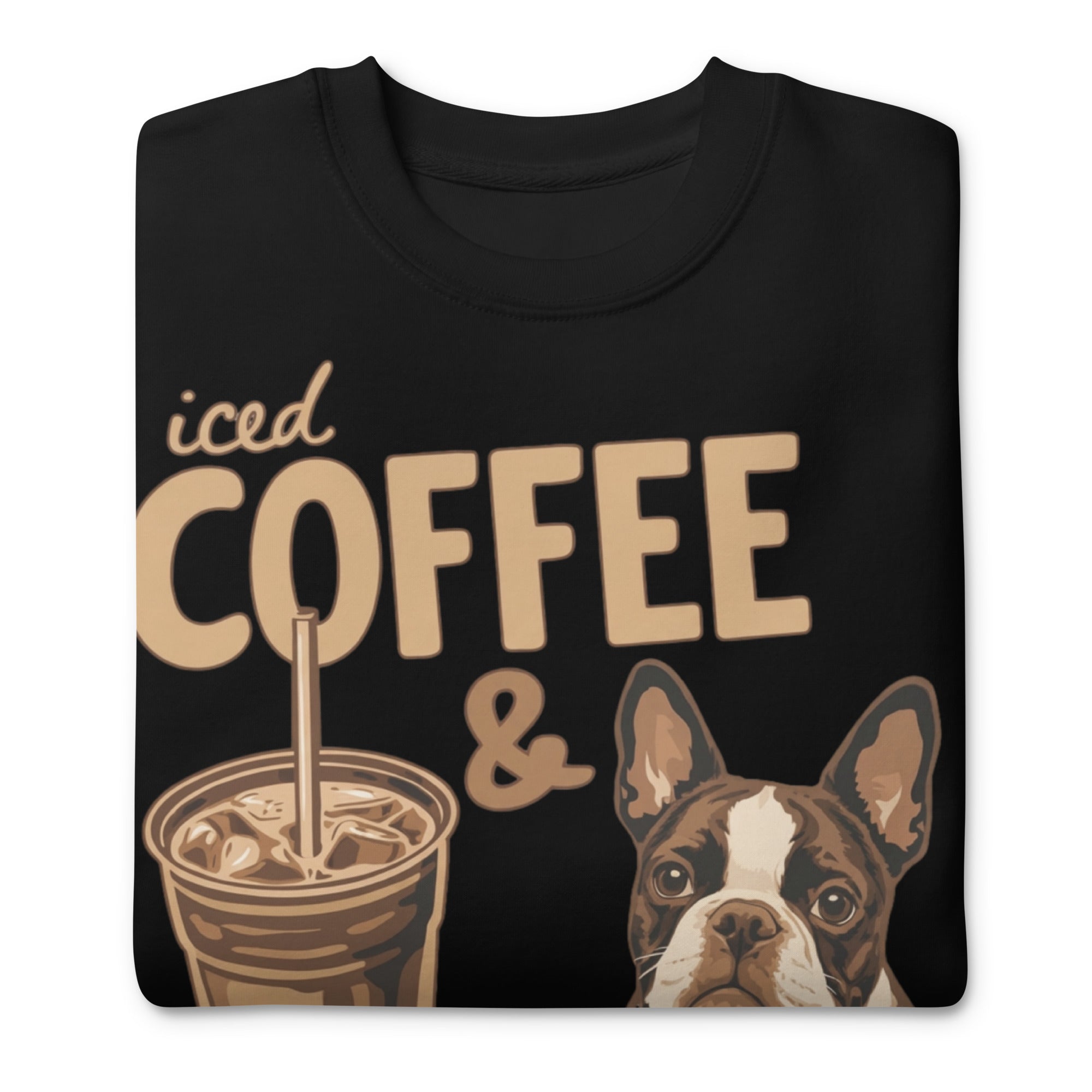 Iced Coffee & Boston Terrier All Day Every Day Unisex Premium Sweatshirt .