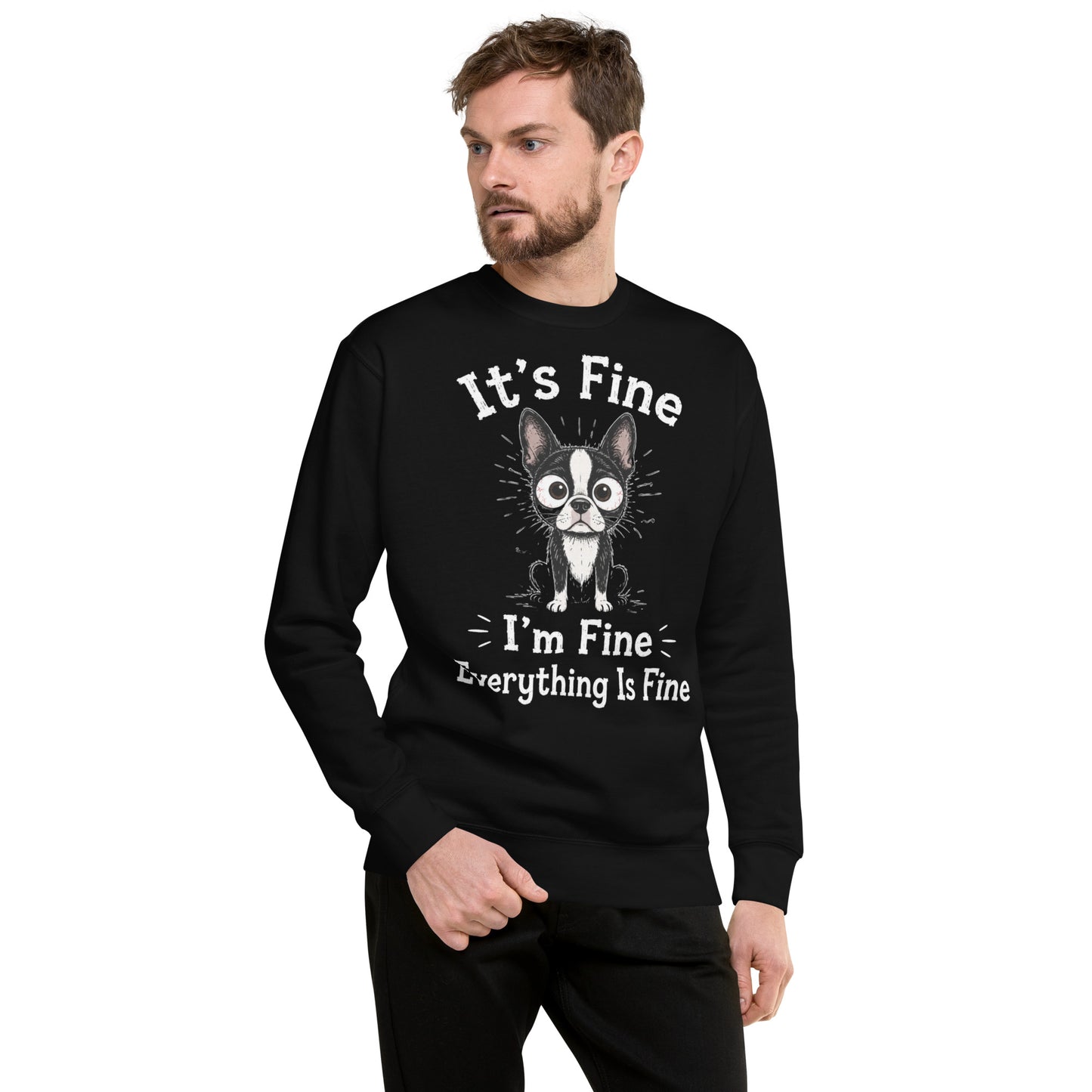 It's Fine I'm Fine Everything Is Fine Sarcasm Funny Dog Unisex Premium Sweatshirt .