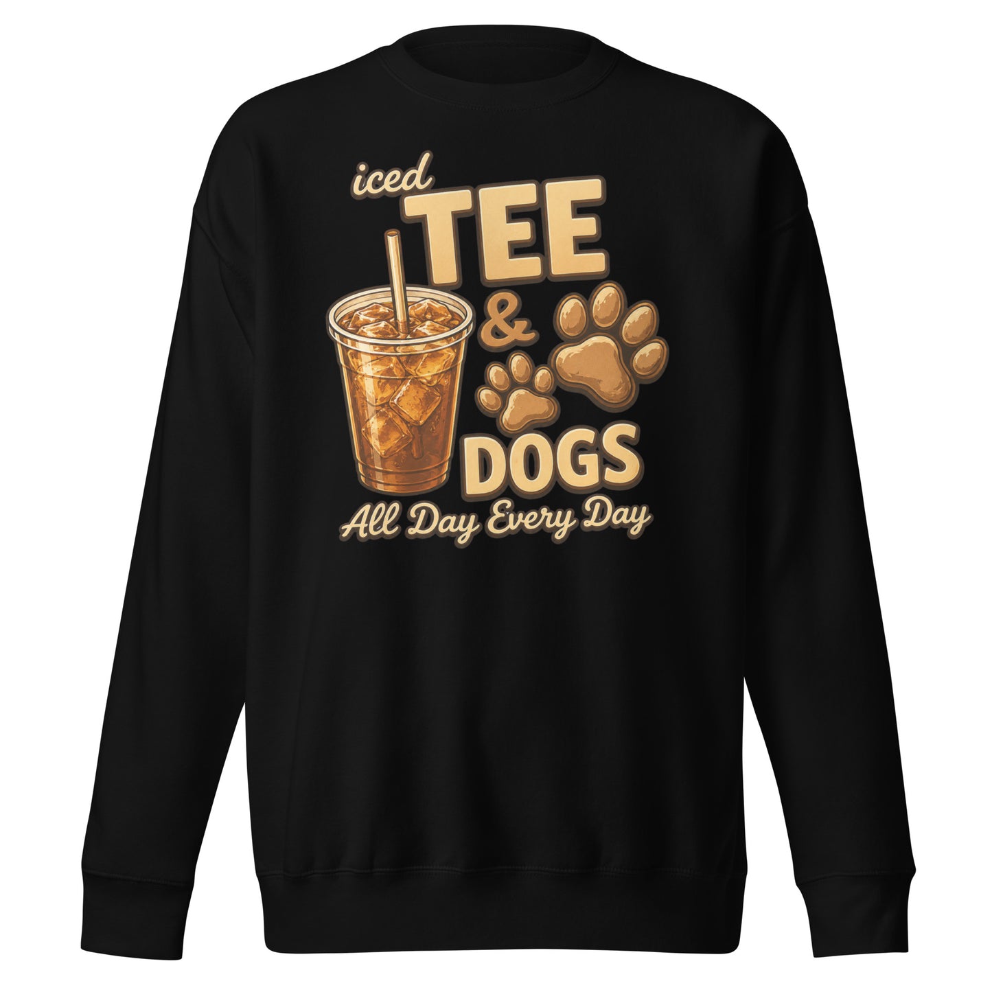 Iced Tea & Dogs All Day Every Day Unisex Premium Sweatshirt - Funny Dog Lover Tee . Black