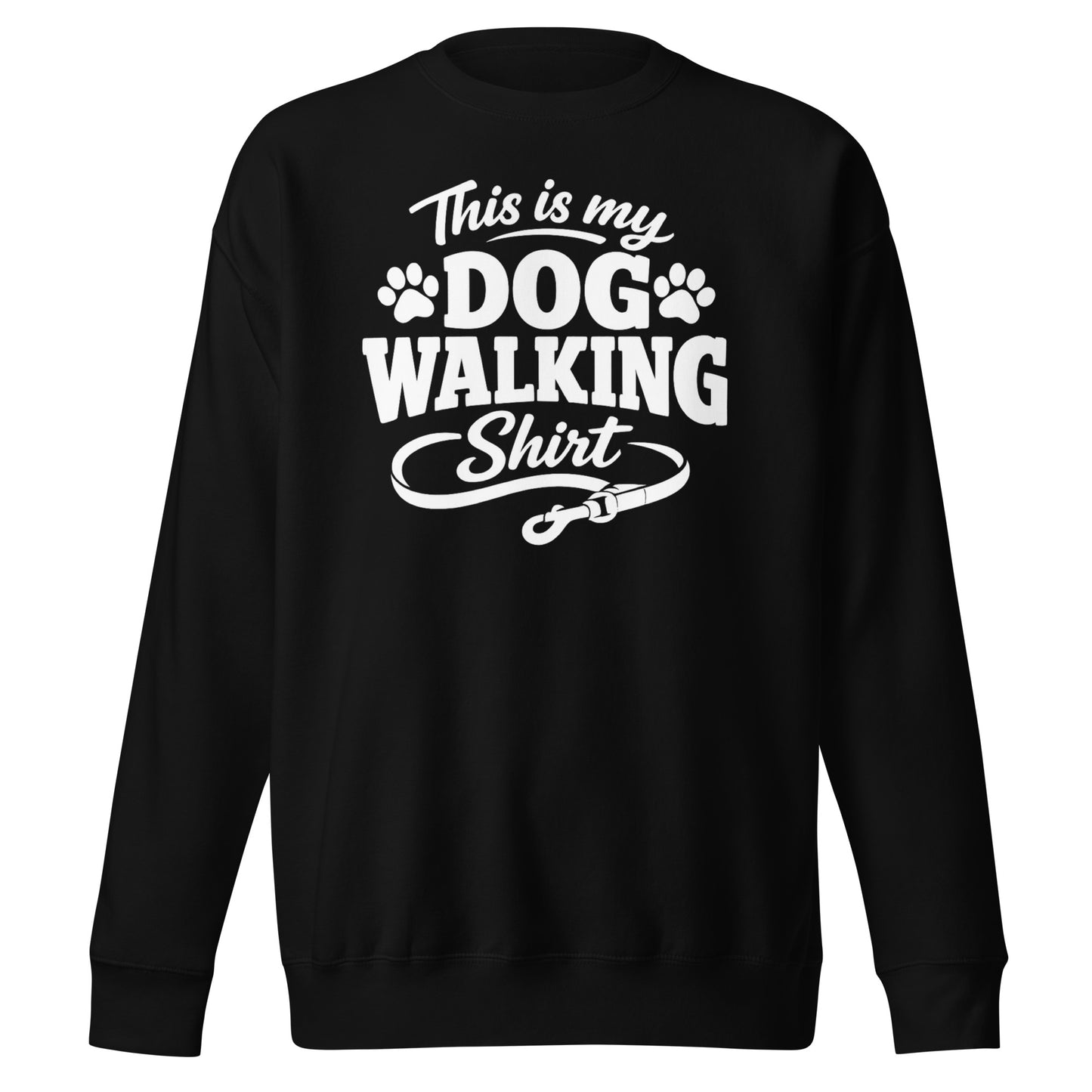 This Is My Dog Walking Shirt Funny Unisex Premium Sweatshirt For Dog Moms And Dog Walkers . Black