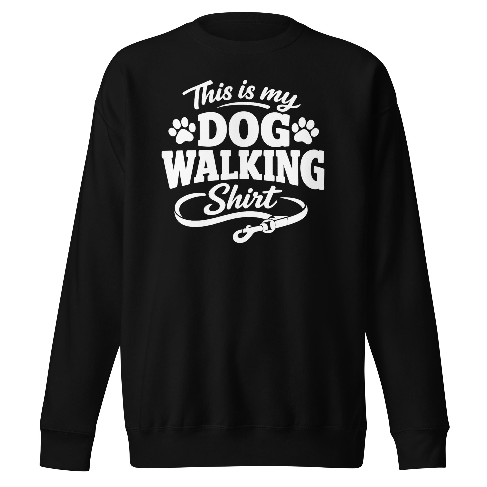This Is My Dog Walking Shirt Funny Unisex Premium Sweatshirt For Dog Moms And Dog Walkers . Black