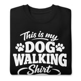 This Is My Dog Walking Shirt Funny Unisex Premium Sweatshirt For Dog Moms And Dog Walkers .