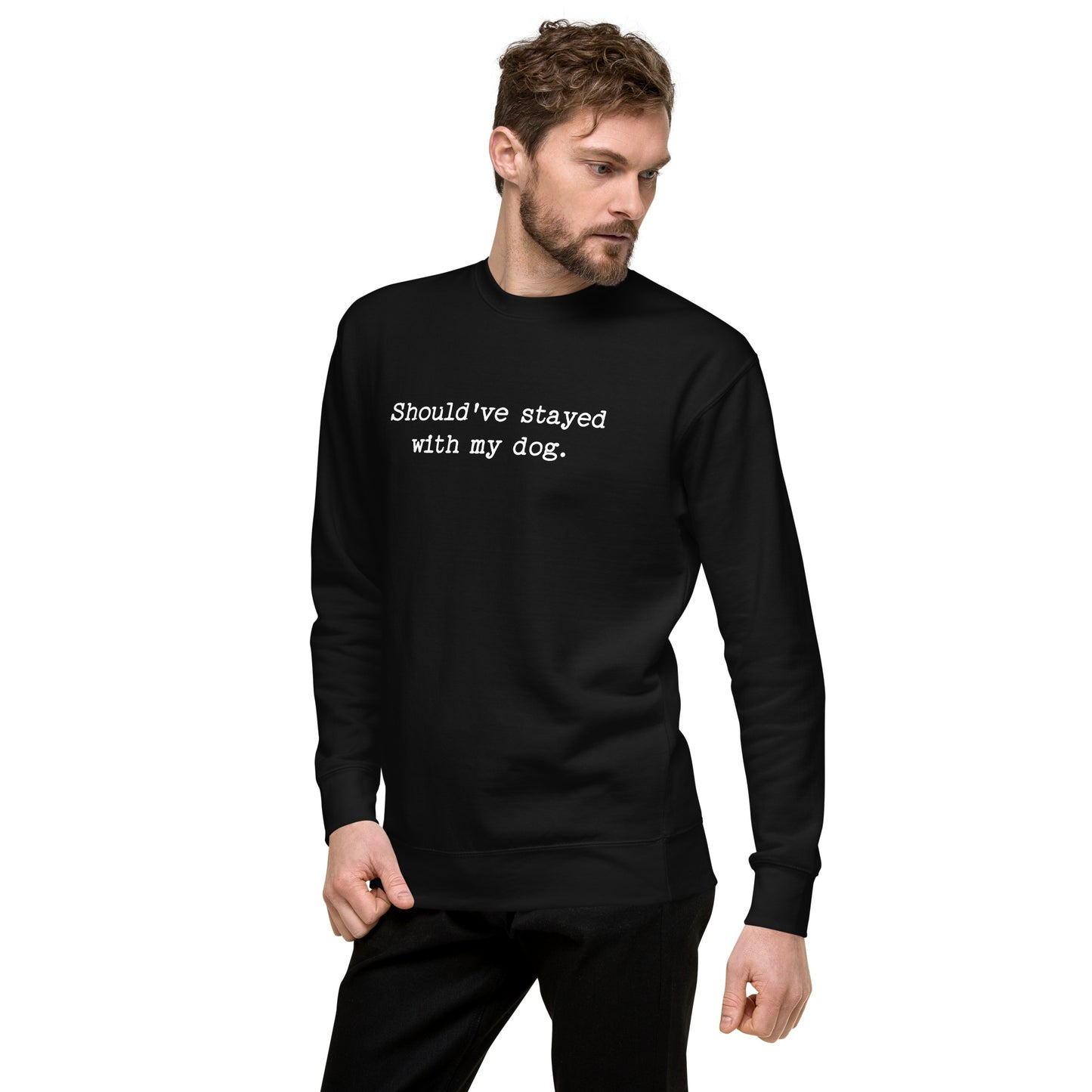 Should've Stayed With My Dog Funny Unisex Premium Sweatshirt .