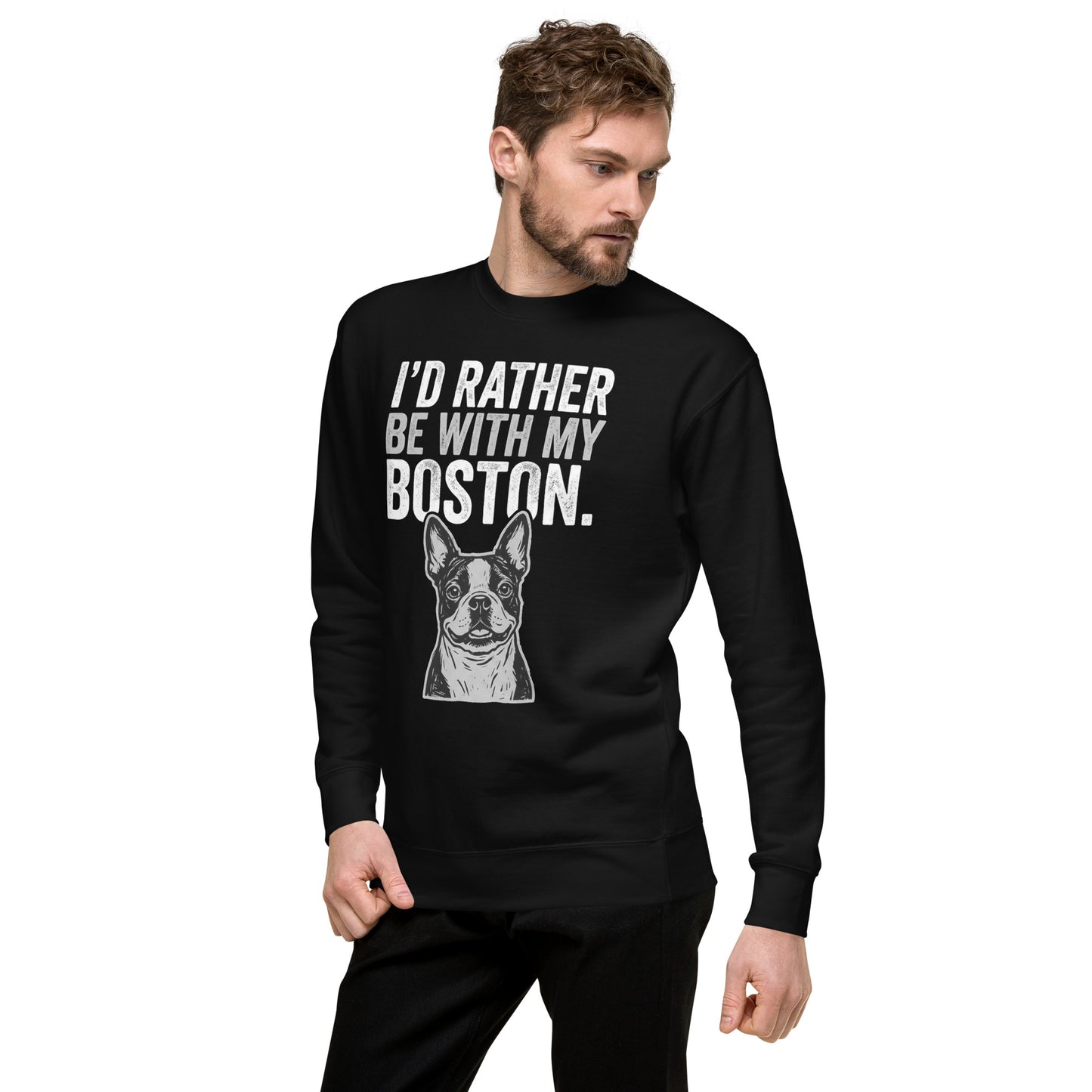 I'd Rather Be With My Boston Unisex Premium Sweatshirt .