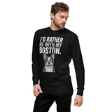 I'd Rather Be With My Boston Unisex Premium Sweatshirt .