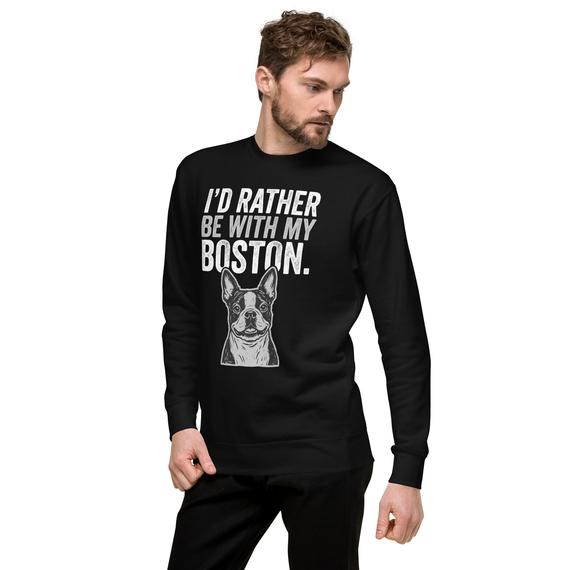I'd Rather Be With My Boston Unisex Premium Sweatshirt .