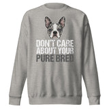 Merle Boston Terrier Dog - Don't Care About Your Pure Bred Unisex Premium Sweatshirt . Carbon Grey