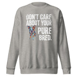 Colored Boston Terrier Dog - Don't Care About Your Pure Bred Unisex Premium Sweatshirt . Carbon Grey